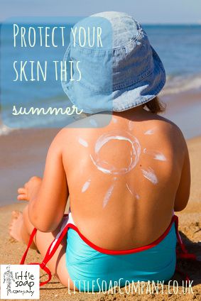 Protect your skin this summer~LittleSoapCompany.co.uk